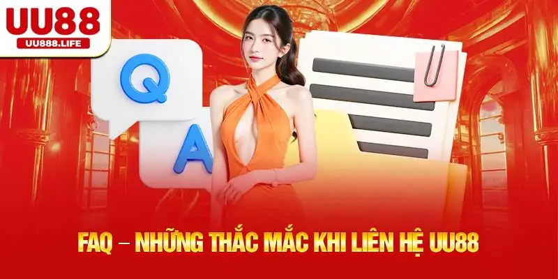 FAQ – Những Thắc Mắc Khi Liên Hệ UU88