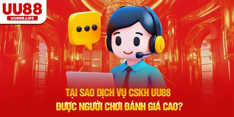 Tại Sao Dịch Vụ CSKH UU88 Được Người Chơi Đánh Giá Cao?